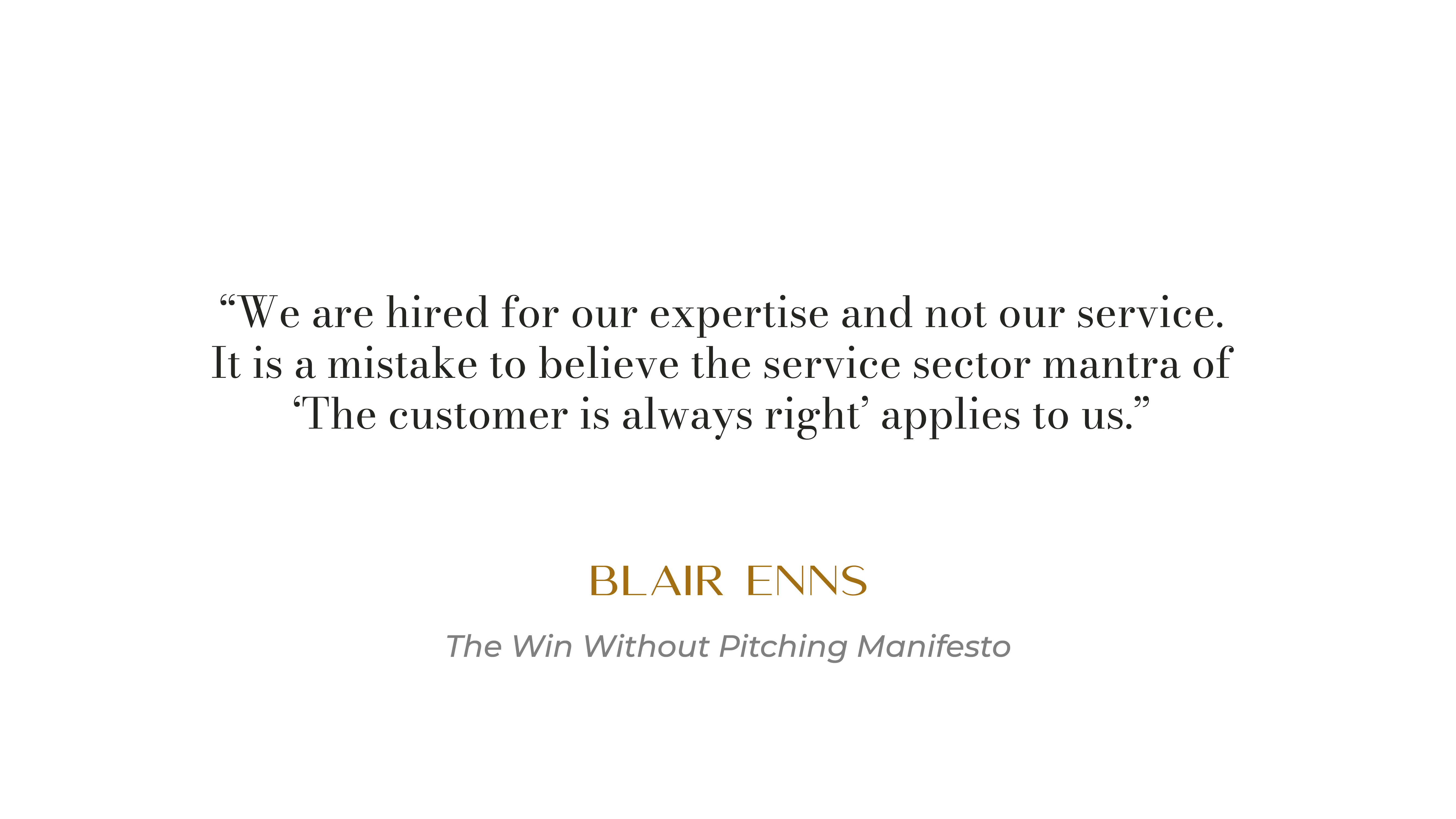 Quote from Blair Enns from The Win Without Pitching Manifesto